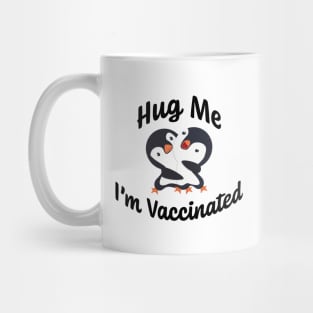 Hug Me I'm Vaccinated w/ Happy Baby Penguins Hugging Mug